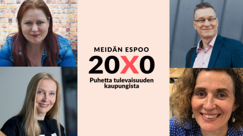 Kuvassa neljä Meidän Espoo 20X0 -teemailtojen pääpuhujaa sekä teksti, jossa lukee "Meidän Espoo 20X0, puhetta tulevaisuuden kaupungista".